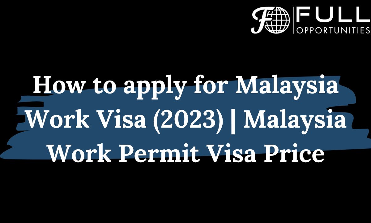 How to apply for Malaysia Work Visa (2023) | Malaysia Work Permit Visa Price