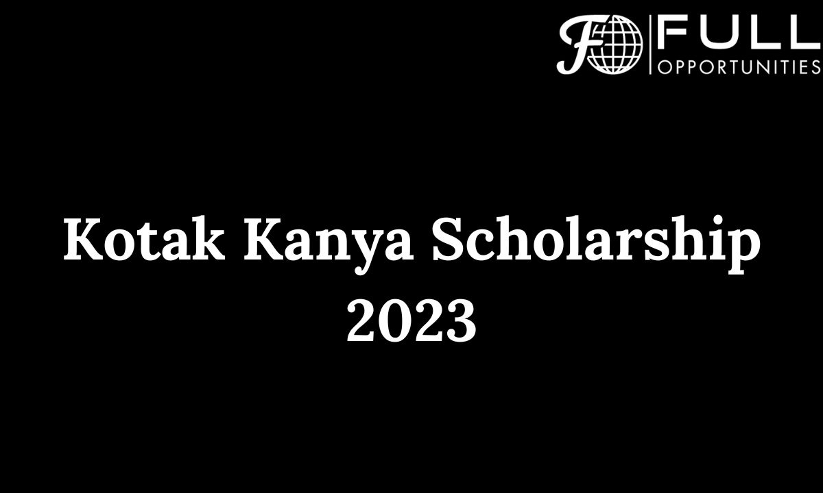 Kotak Kanya Scholarship 2023, Deadline, Eligibility, Apply Online, Amount, Documents & Selection Process