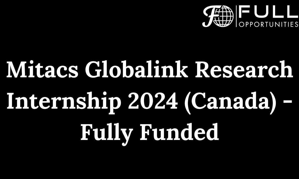 Mitacs Globalink Research Internship 2024 (Canada) - Fully Funded