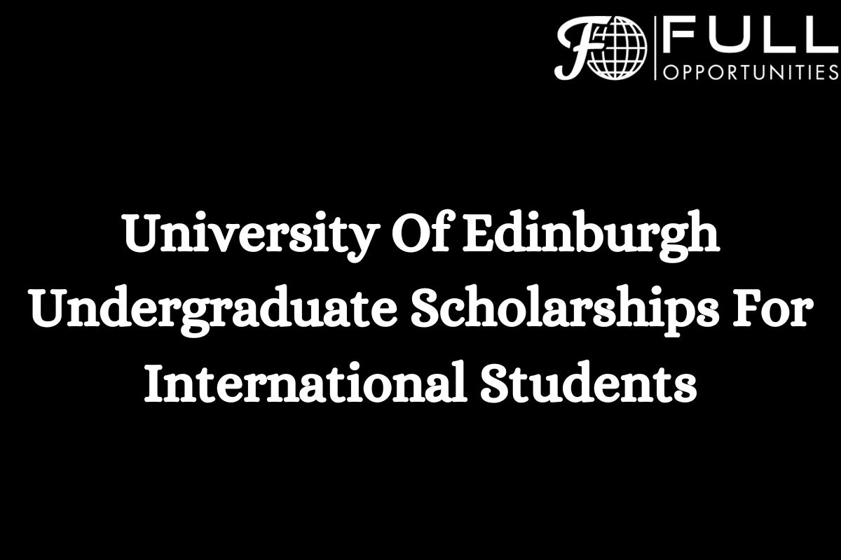 University Of Edinburgh Undergraduate Scholarships For International Students