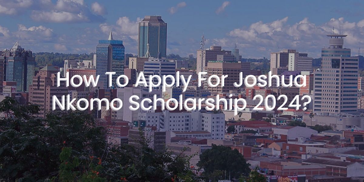 How To Apply For Joshua Nkomo Scholarship 2024?